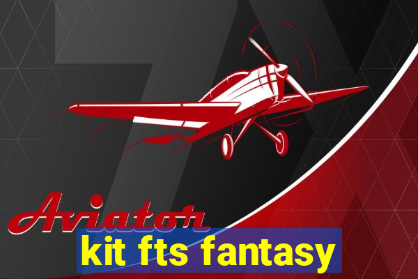 kit fts fantasy